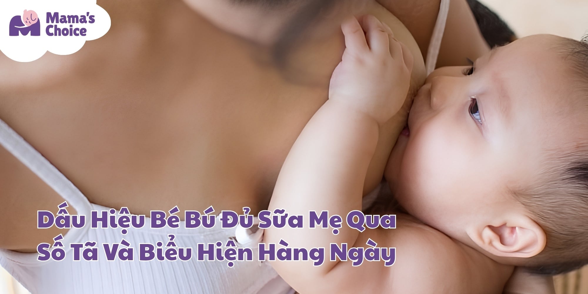 Dấu Hiệu Bé Bú Đủ Sữa Mẹ Qua Số Tã Và Biểu Hiện Hàng Ngày