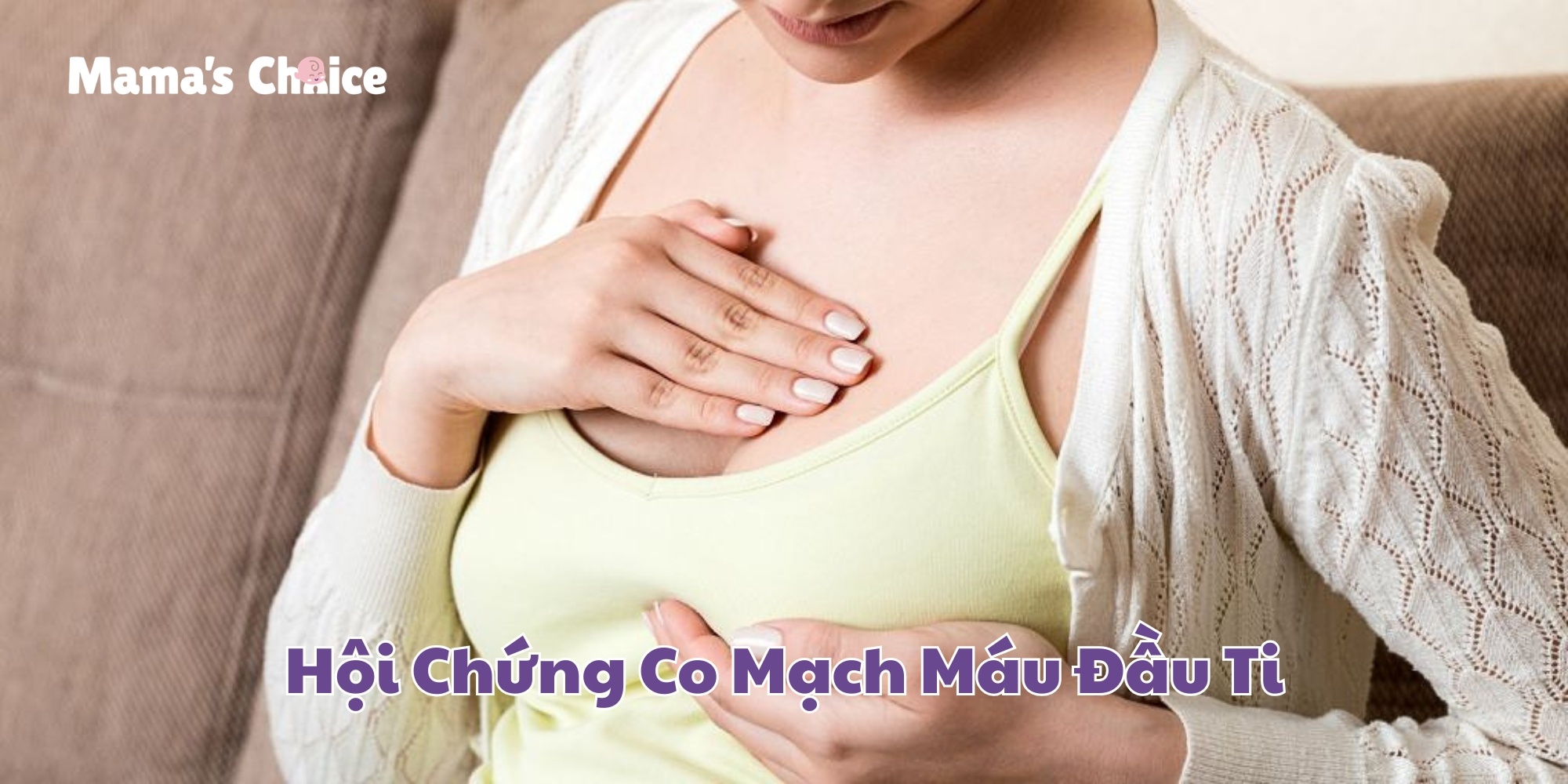 Hội Chứng Co Mạch Máu Khiến Đầu Ti Châm Chích Sau Khi Bé Nhả Vú