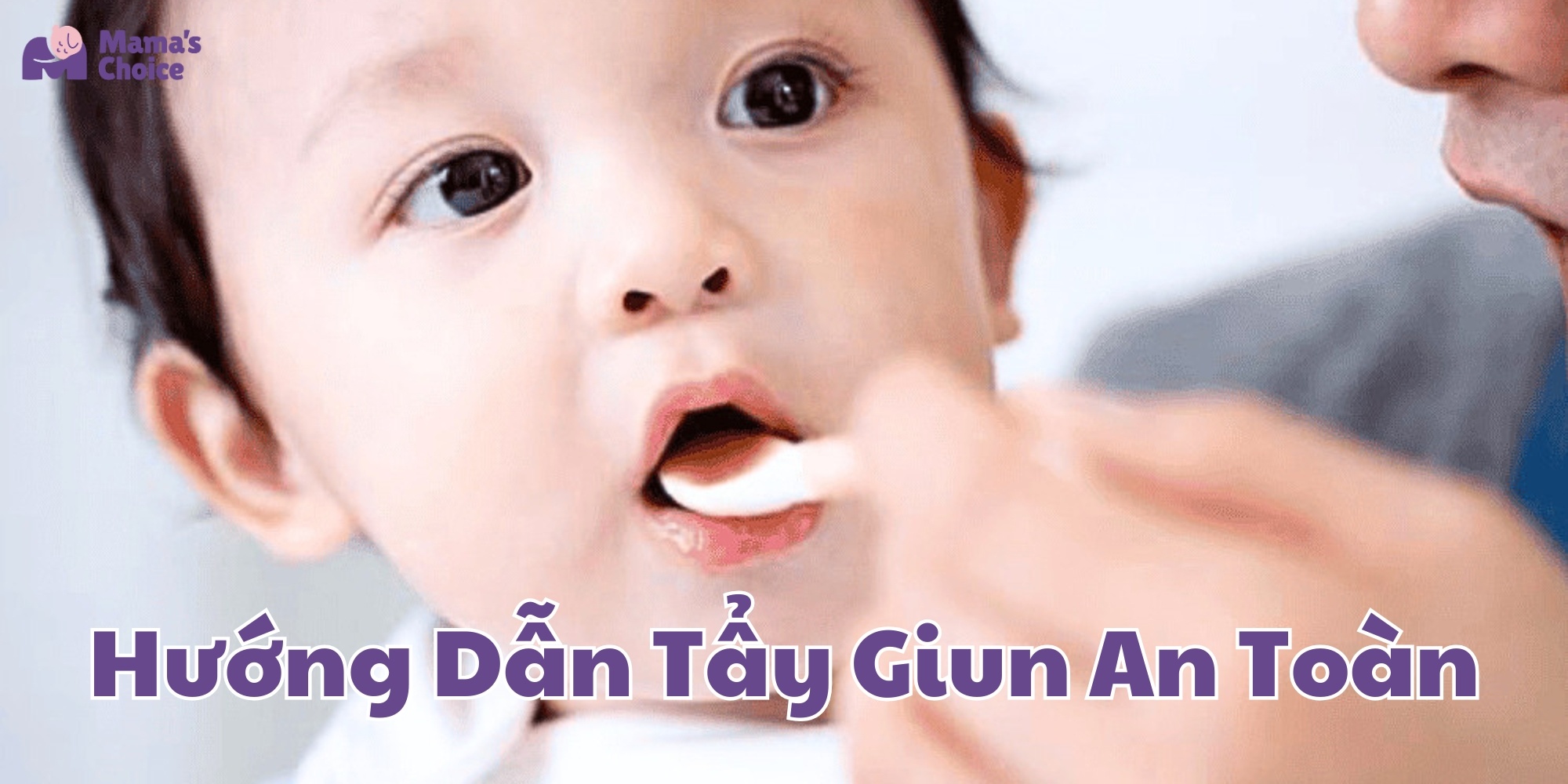 Hướng Dẫn Tẩy Giun An Toàn Cho Trẻ Nhỏ
