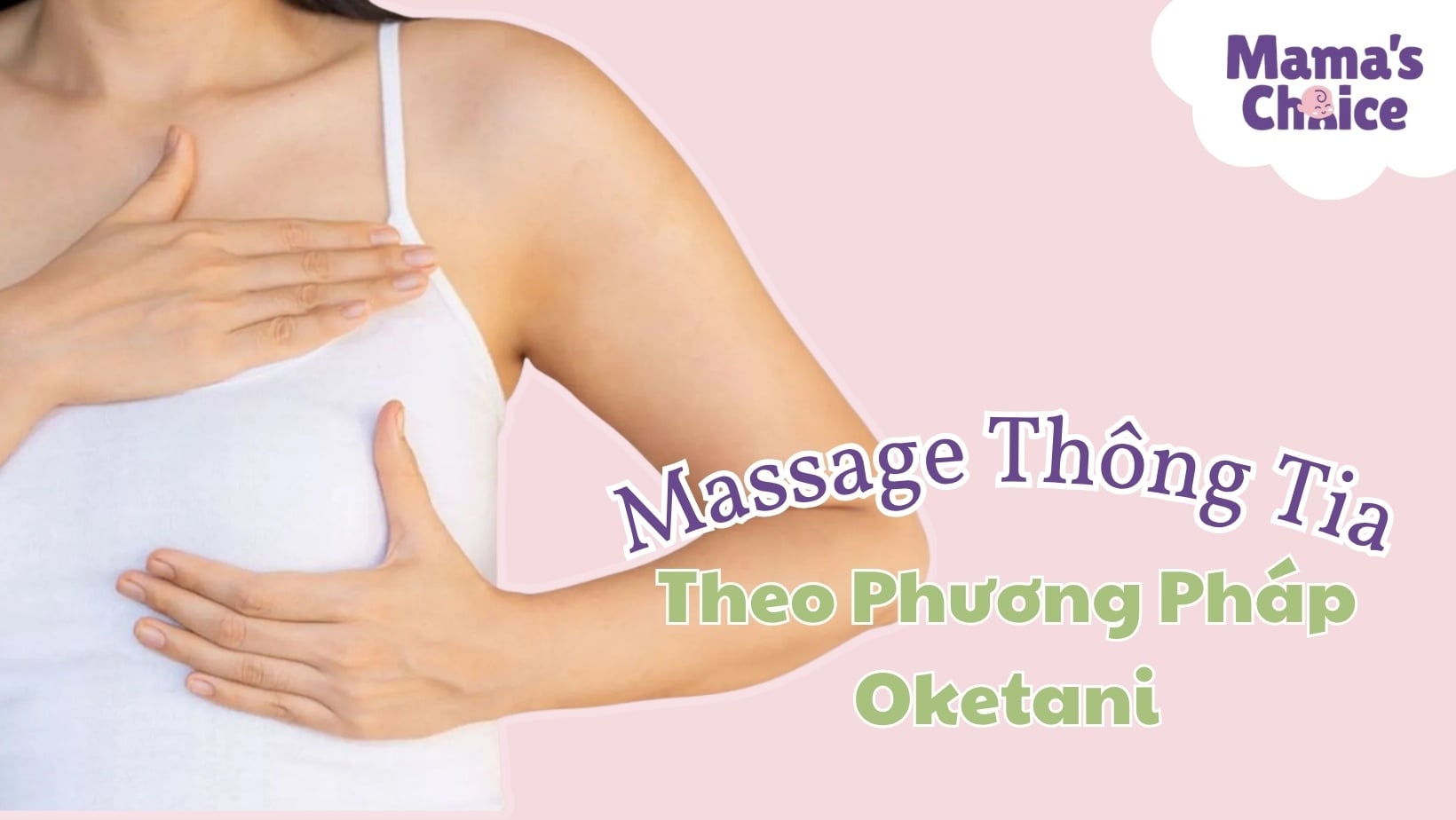 Hướng Dẫn Tự Massage Thông Tắc Tia Sữa Theo Phương Pháp Oketani