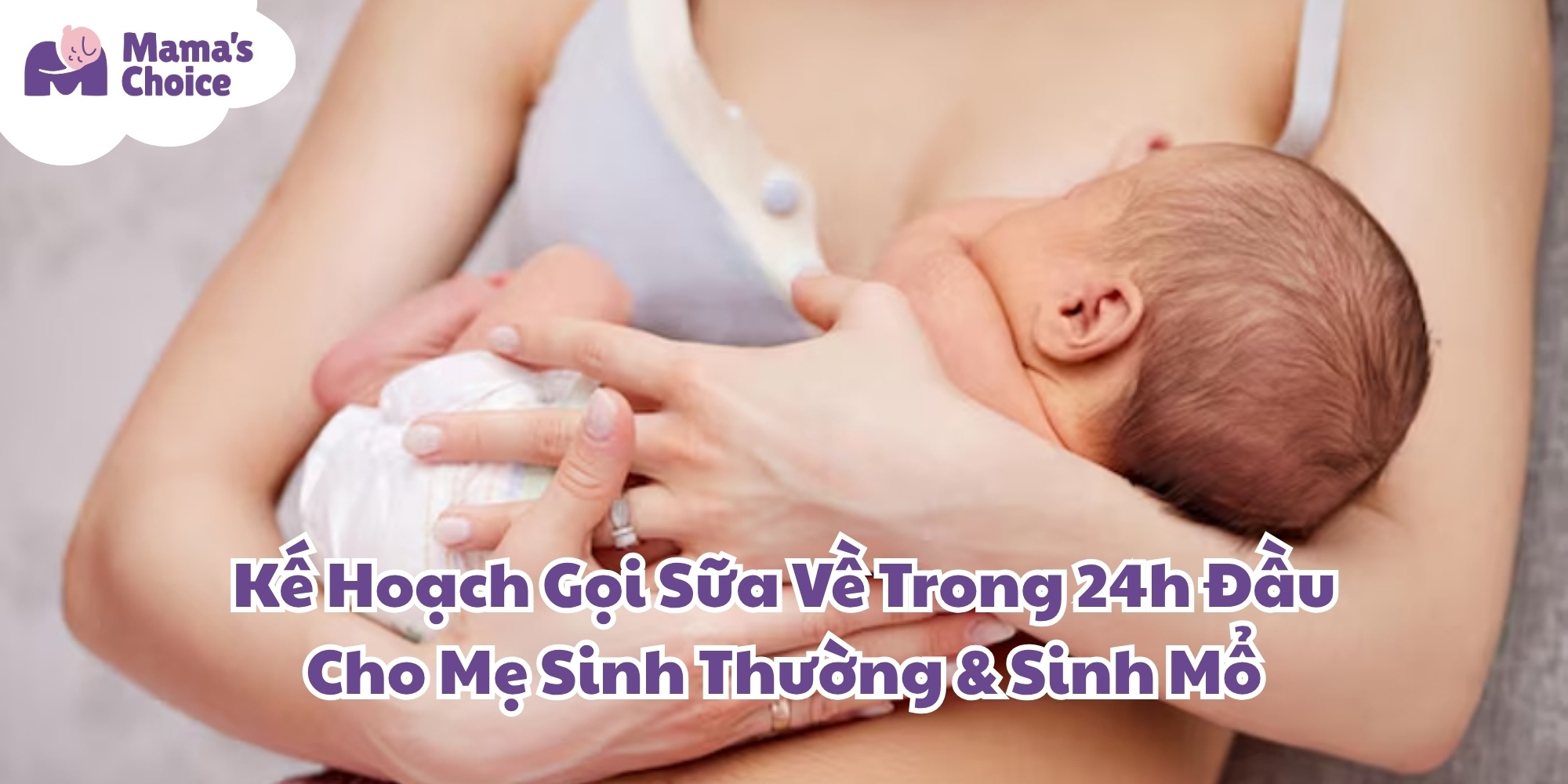 Kế Hoạch Gọi Sữa Về Trong 24h Đầu Cho Mẹ Sinh Thường Và Sinh Mổ