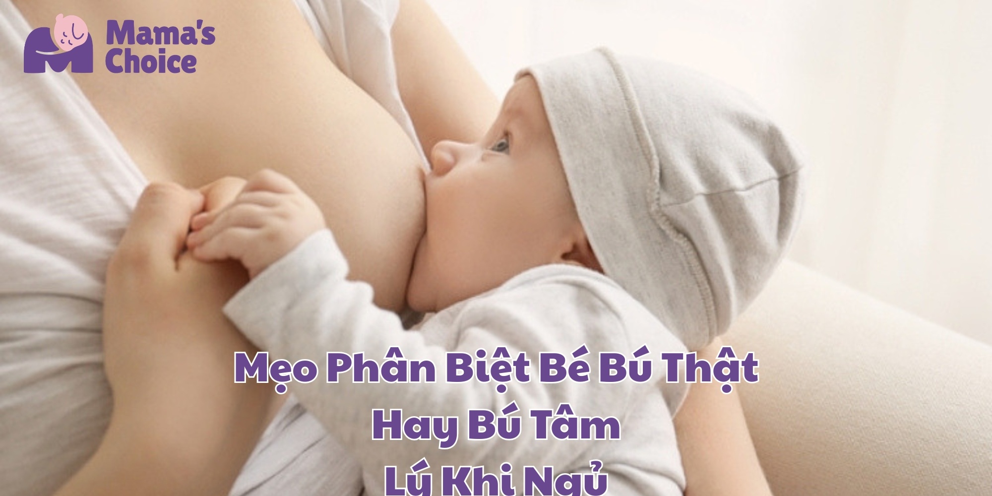 Mẹo Phân Biệt Bé Bú Thật Hay Bú Tâm Lý Khi Ngủ