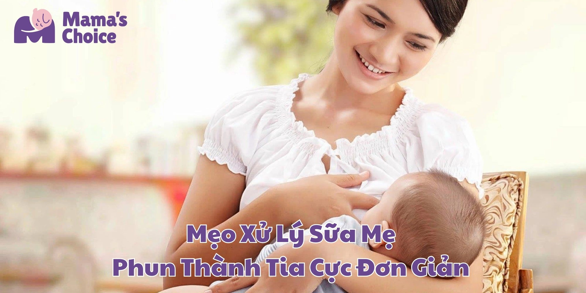 Mẹo Xử Lý Sữa Mẹ Phun Thành Tia Cực Đơn Giản