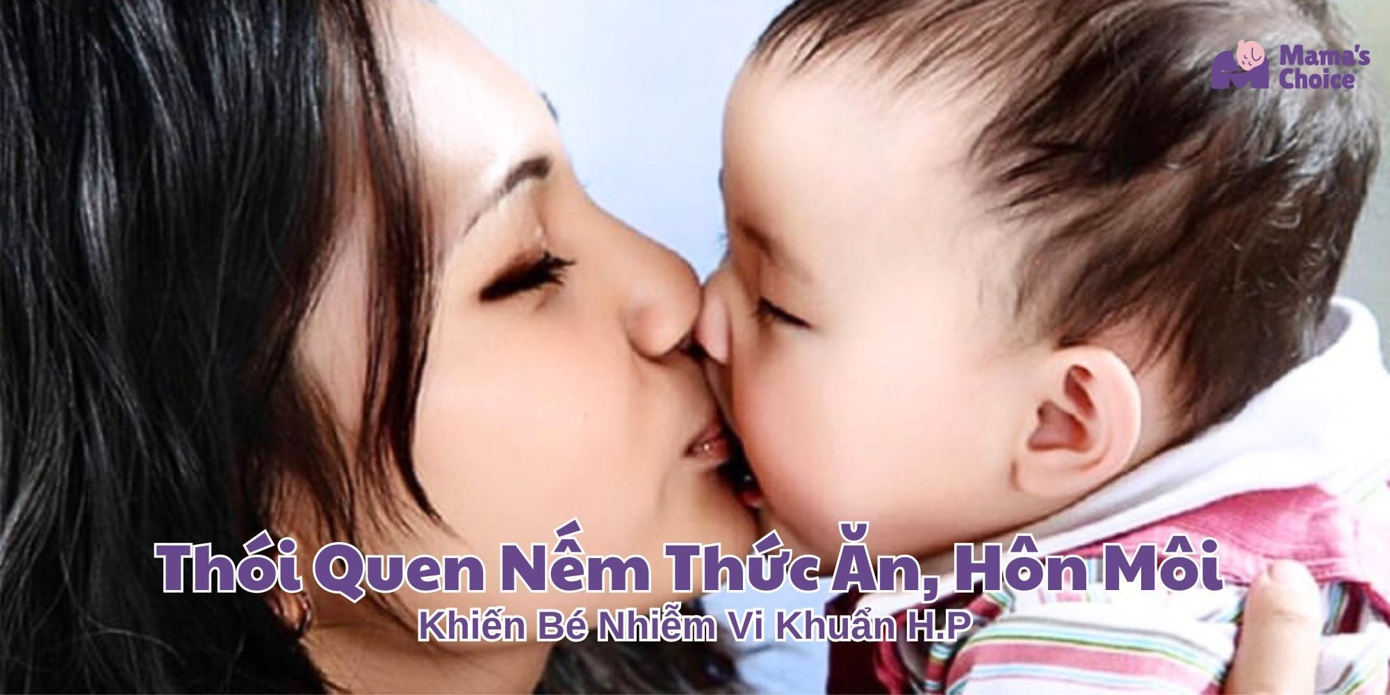 Thói Quen Nếm Thức Ăn, Hôn Môi Khiến Bé Nhiễm Vi Khuẩn H.P