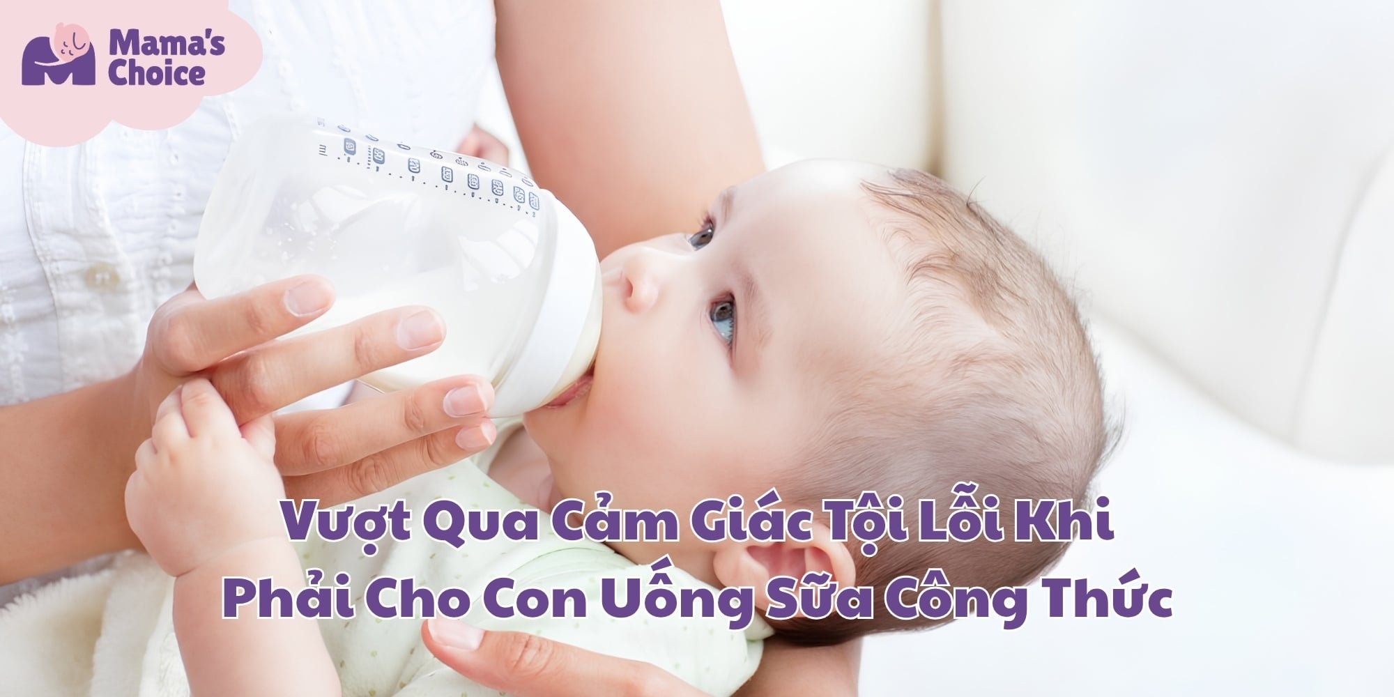 Vượt Qua Cảm Giác Tội Lỗi Khi Phải Cho Con Uống Sữa Công Thức