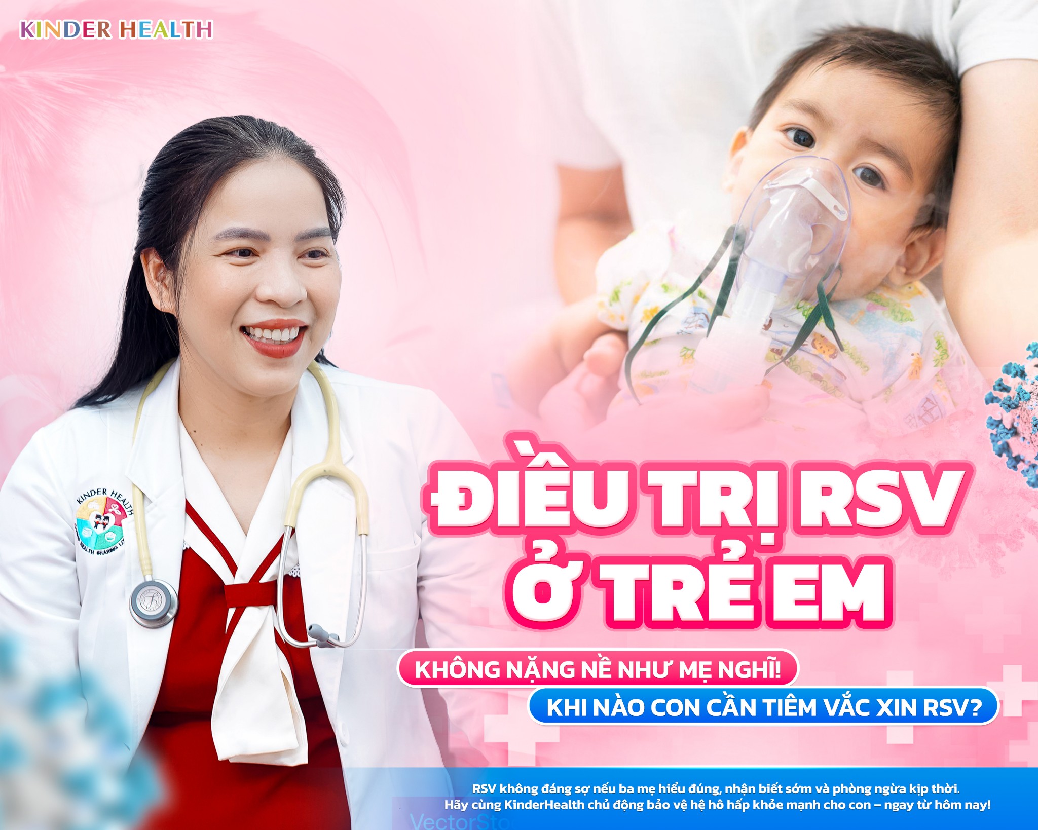 ĐIỀU TRỊ RSV Ở TRẺ EM – KHÔNG NẶNG NỀ NHƯ MẸ NGHĨ! KHI NÀO CON CẦN TIÊM VẮC XIN RSV?