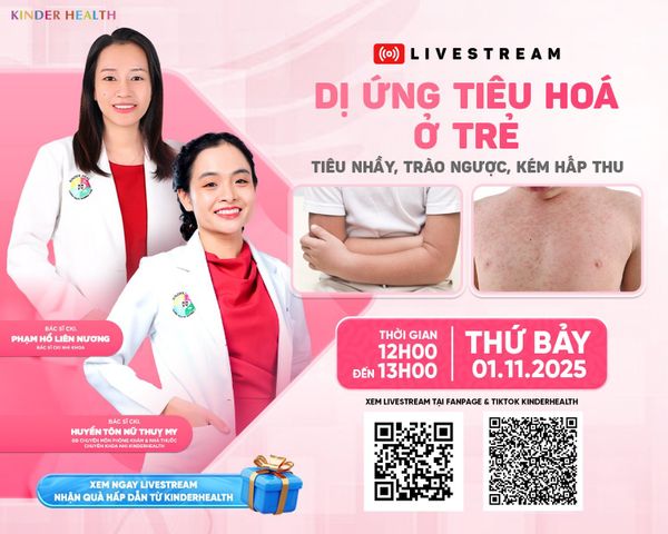 THÔNG BÁO LIVESTREAM: DỊ ỨNG TIÊU HÓA Ở TRẺ: TIÊU NHẦY, TRÀO NGƯỢC, KÉM HẤP THU