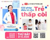 THÔNG BÁO LIVESTREAM: GIẢI PHÁP ĐIỀU TRỊ CHO TRẺ THẤP CÒI