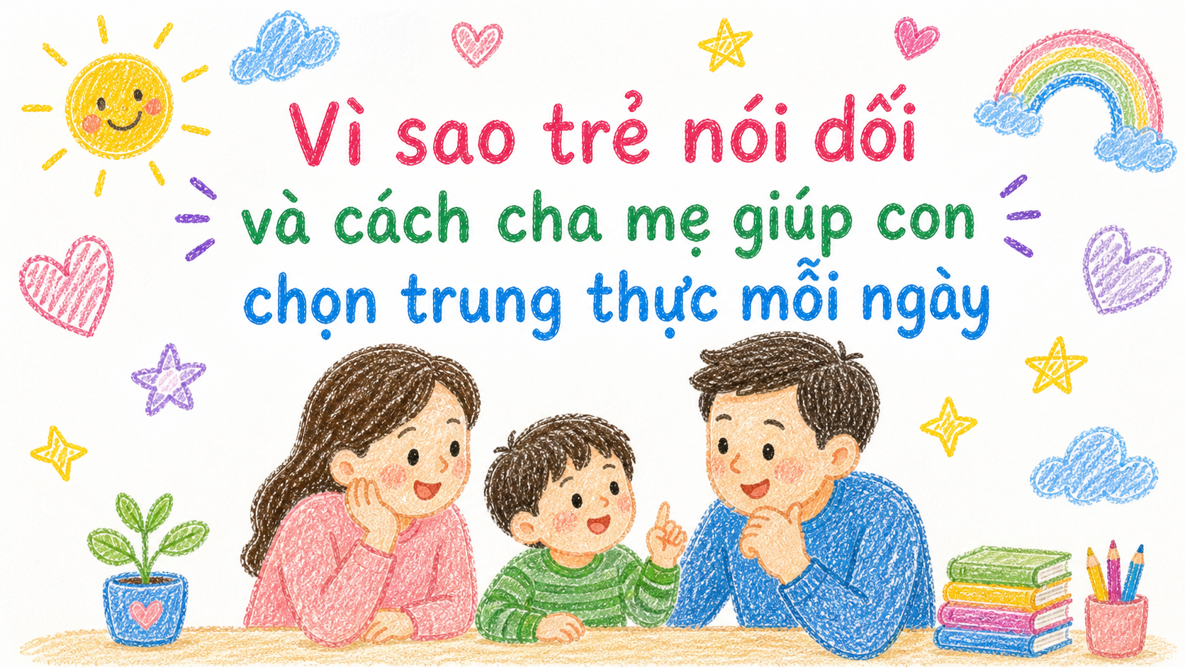 KHI TRẺ NÓI DỐI, CÓ THỂ VẤN ĐỀ KHÔNG NẰM Ở CON