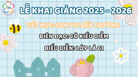 [LỄ KHAI GIẢNG 2025 - 2026] CON VUI ĐẾN TRƯỜNG - LỚP LÁ C1