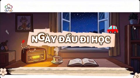 Đi học không chỉ để học - [Số 01] Ngày đầu đi học