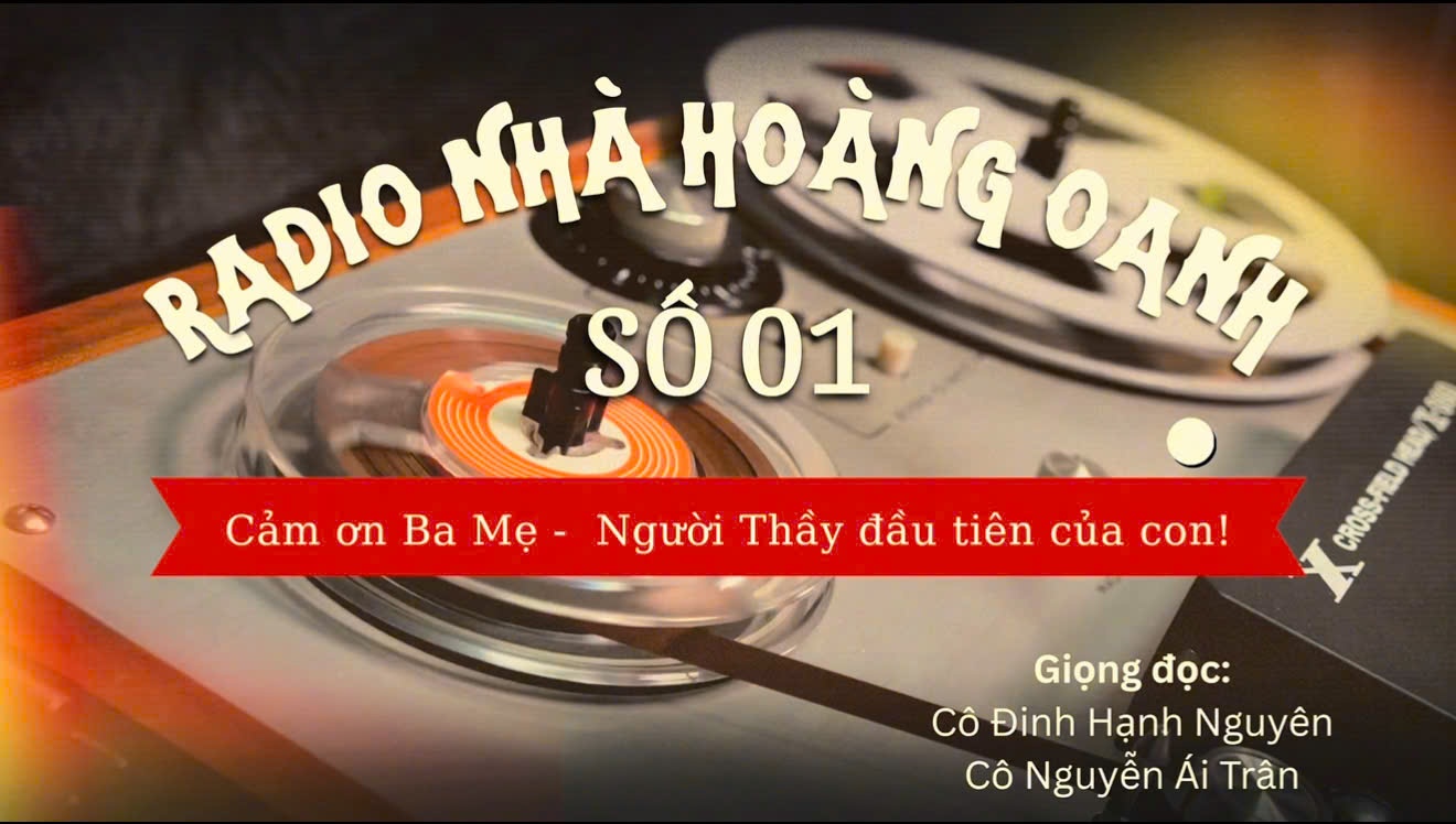 [RADIO NHÀ HOÀNG OANH] Số 01 - Cảm ơn Ba Mẹ - Người Thầy đầu tiên của con