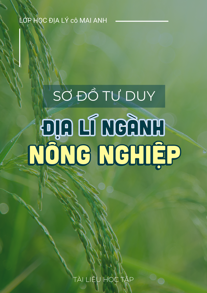 SƠ ĐỒ TƯ DUY | ĐỊA LÍ NGÀNH NÔNG NGHIỆP - LỚP HỌC ĐỊA LÝ CÔ MAI ANH