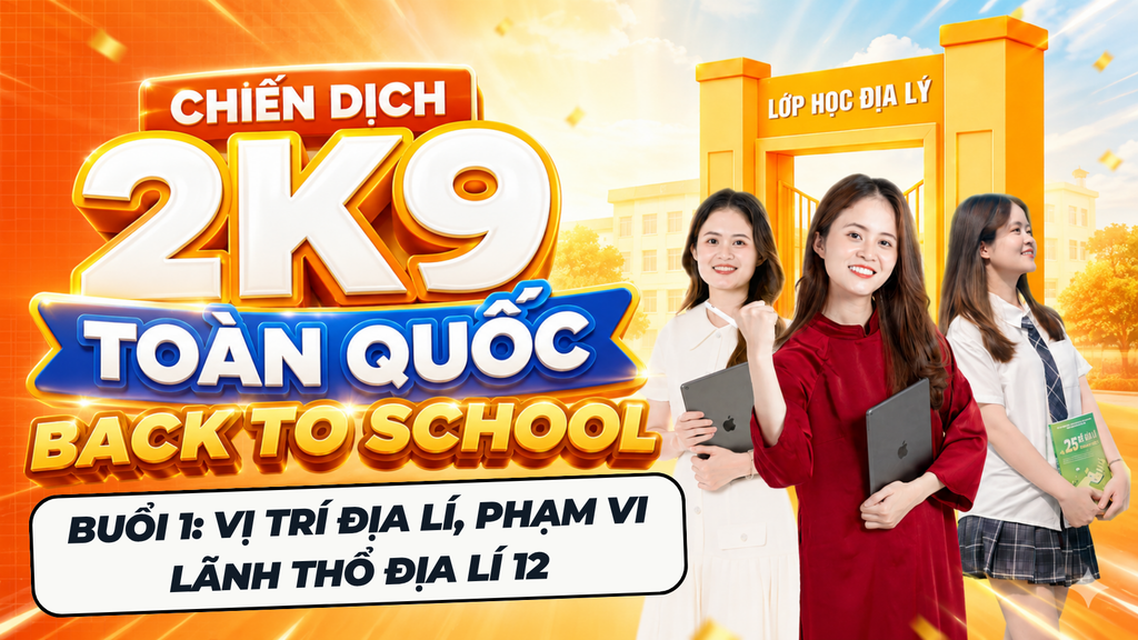 Chiến dịch 2k9 toàn quốc Back to school - Full tài liệu PDF và video chữa đề | Lớp học Địa lý cô Mai Anh