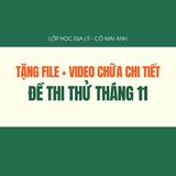 File + Video chữa đề Thi thử đặc biệt tháng 11 - Lớp học Địa lý cô Mai Anh