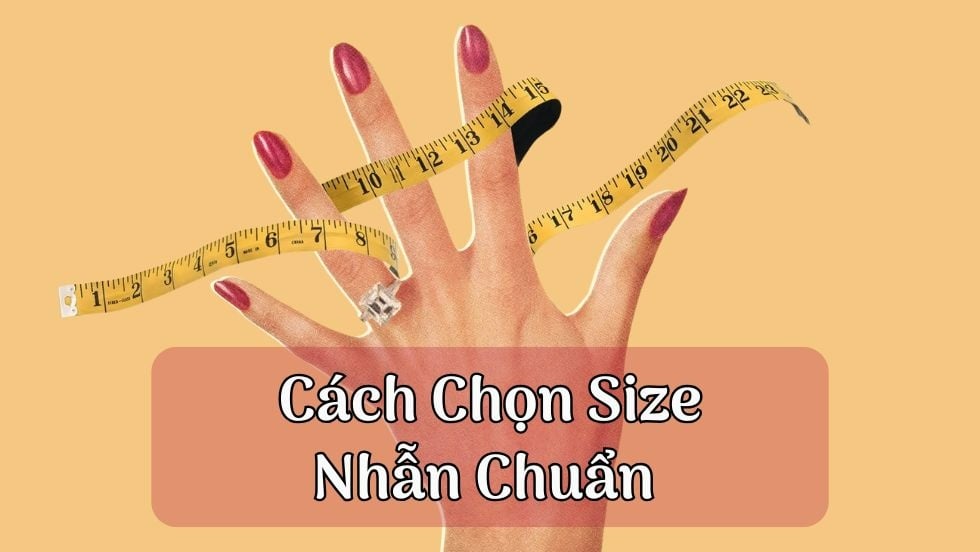 Cách Chọn Size Nhẫn Chuẩn Không Cần Chỉnh