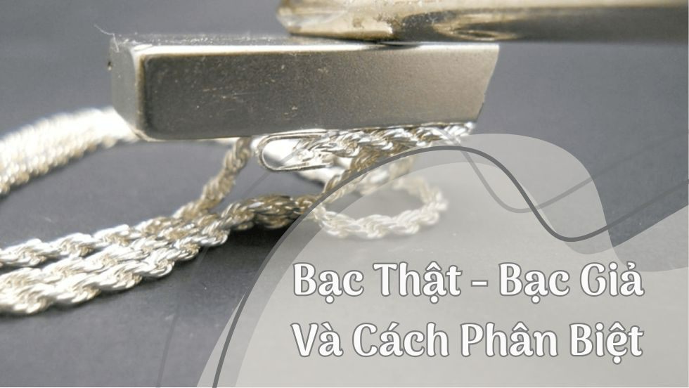 Bạc Thật - Bạc Giả Và Cách Phân Biệt
