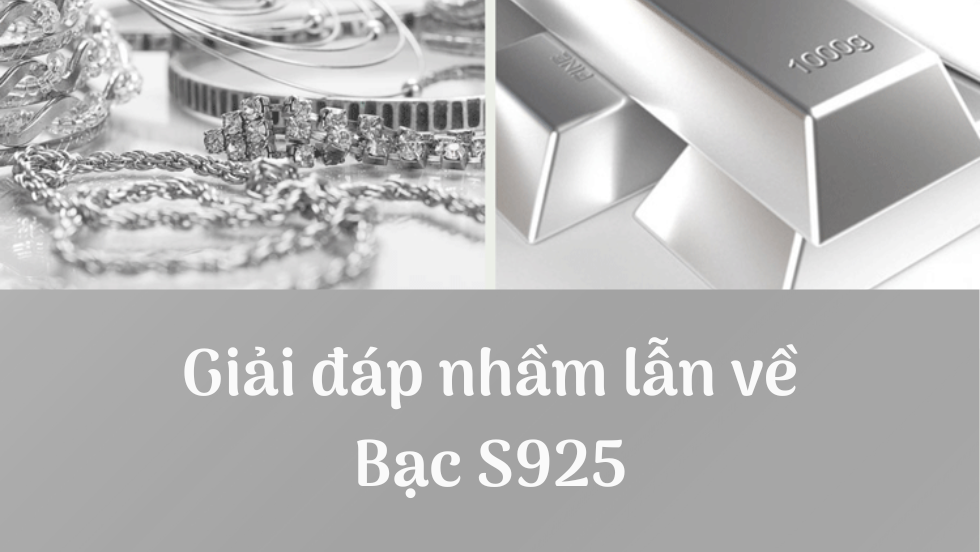 HỎI XOÁY ĐÁP XOAY - GIẢI ĐÁP NHẦM LẪN VỀ BẠC S925