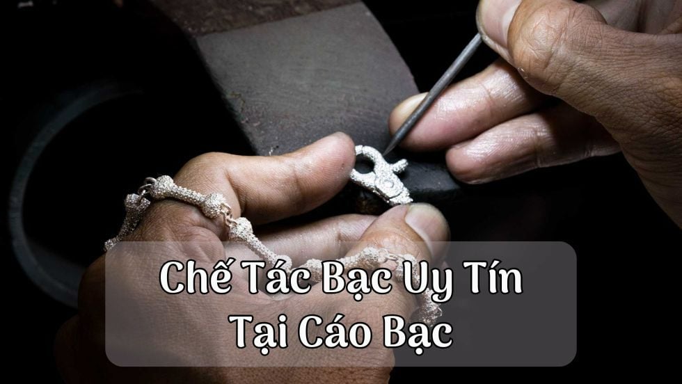 Dịch Vụ Chế Tác Trang Sức Vàng Bạc Theo Yêu Cầu Uy Tín Tại Cáo Bạc