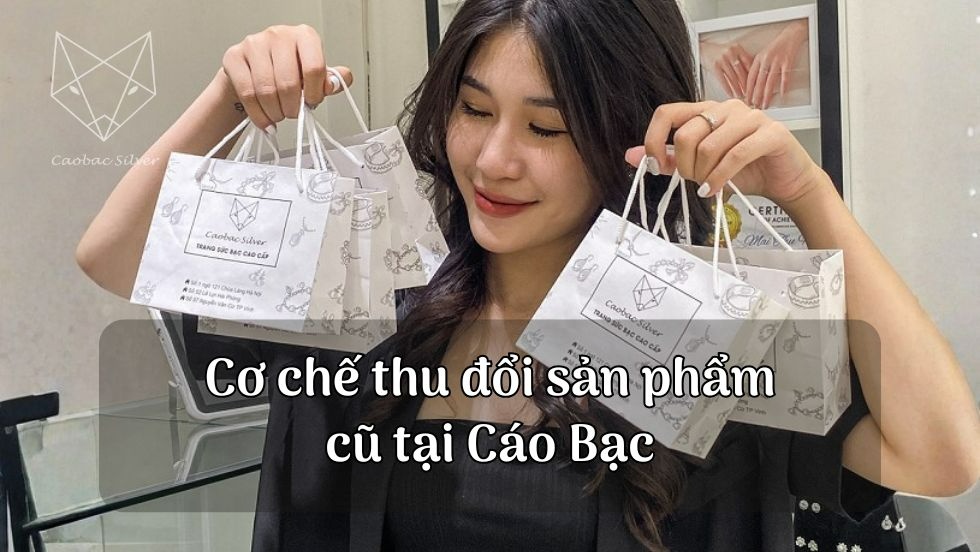 Cơ chế thu đổi sản phẩm cũ tại Cáo Bạc