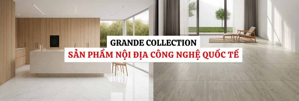 Chọn gạch nhập khẩu hay gạch nội địa tiêu chuẩn quốc tế (Grande Collection)?