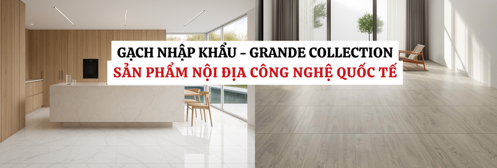 Chọn gạch nhập khẩu hay gạch nội địa tiêu chuẩn quốc tế (Grande Collection)?