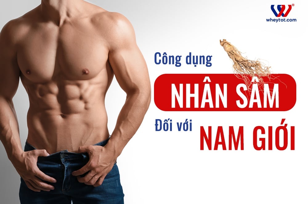 Nhân Sâm Có Tác Dụng Gì Với Nam Giới Mà Bạn Chưa Từng Nghe Qua