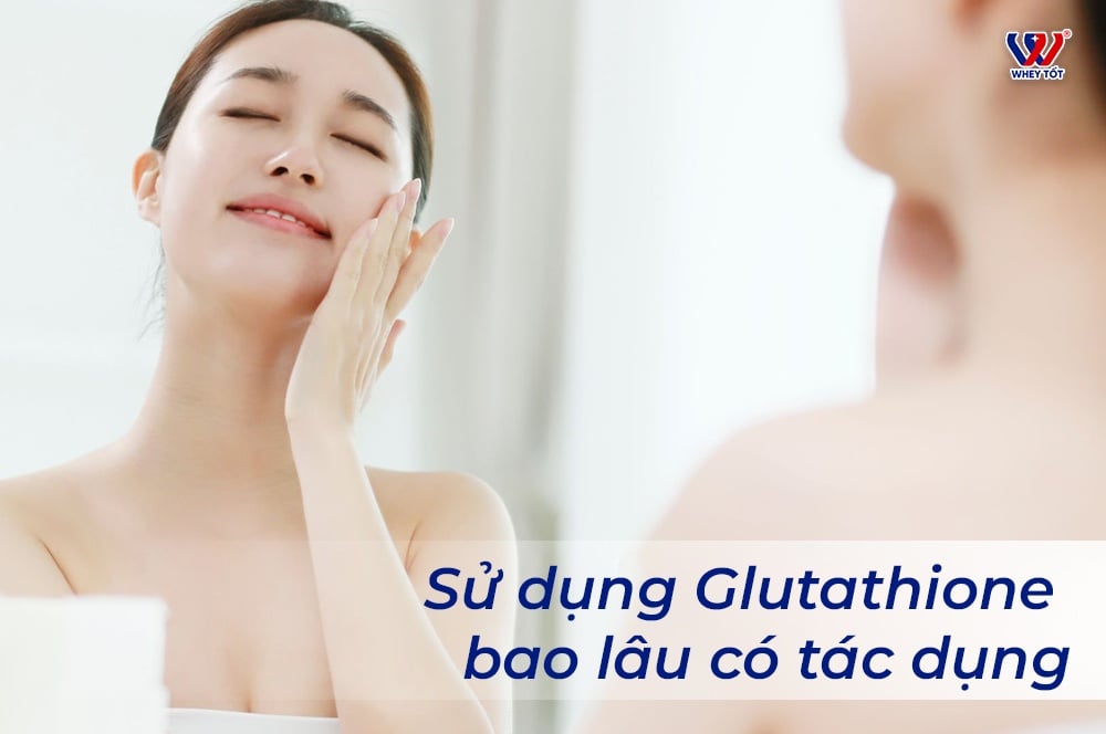 Uống Glutathione 2000mg Bao Lâu Thì Trắng Và Khi Nào Nên Ngừng