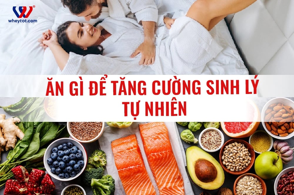 20 Siêu Thực Phẩm Tăng Cường Sinh Lý Nam Giúp Sung Mãn Hơn Mỗi Ngày