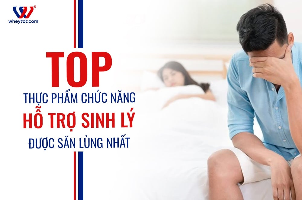 Top Thực Phẩm Chức Năng Tăng Cường Sinh Lý Nam Được Săn Lùng Nhất