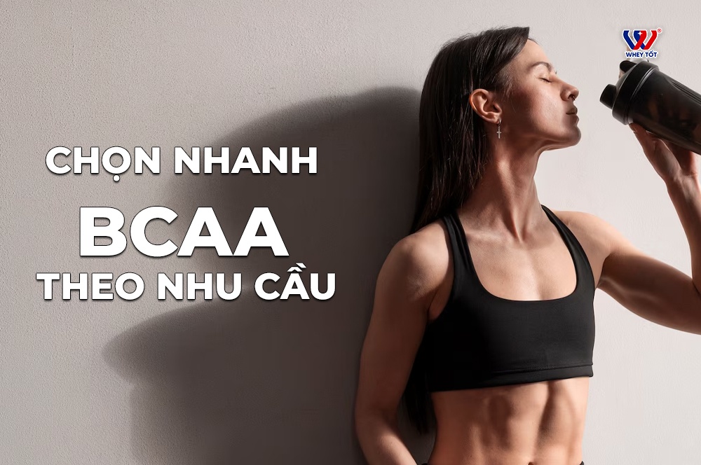 Chọn nhanh BCAA theo nhu cầu