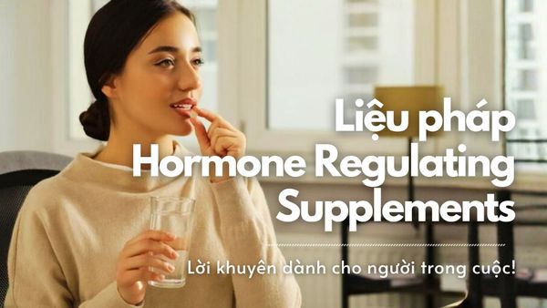 Regulating Supplements hay Hormone Therapy: Chọn gì cho bạn?