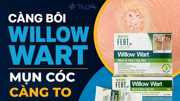 Tại sao càng bôi Willow Wart mụn cóc càng càng to hơn?