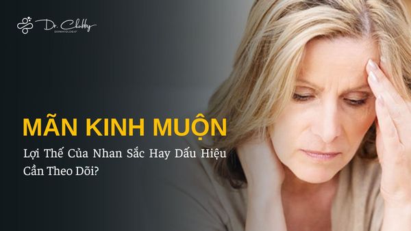 Mãn Kinh Muộn: Lợi Thế  Của Nhan Sắc Hay Dấu Hiệu Cần Theo Dõi?