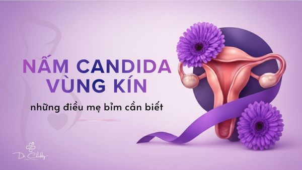 Nấm Vùng Kín Sau Sinh: Vì Sao Mẹ Bỉm Dễ Mắc Và Khó Khỏi