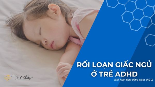Giấc Ngủ Và Trẻ ADHD: Tại Sao Con Khó Ngủ Và Giải Pháp Chuyên Sâu Từ Bác Sĩ