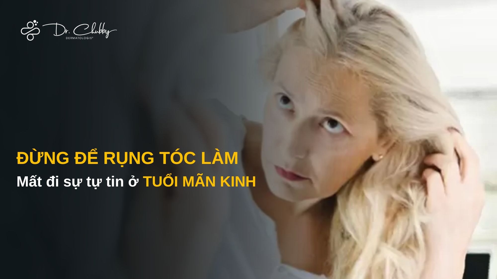 Rụng Tóc Ở Giai Đoạn Tiền Mãn Kinh - Mãn Kinh: Vì Sao Tóc Thưa Dần, Và Đâu Là Những Lựa Chọn Điều Trị Phù Hợp?
