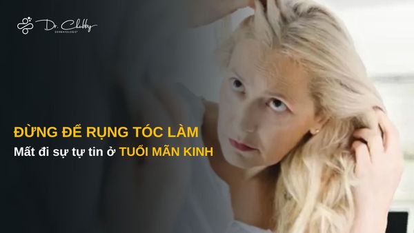 Rụng Tóc Ở Giai Đoạn Tiền Mãn Kinh - Mãn Kinh: Vì Sao Tóc Thưa Dần, Và Đâu Là Những Lựa Chọn Điều Trị Phù Hợp?