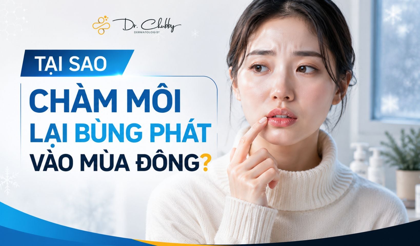 Sai Lầm Khiến Chàm Môi Mùa Lạnh Nặng Hơn Và Cách Khắc Phục