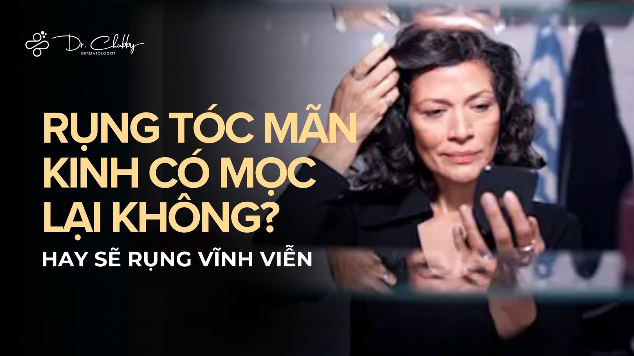 Rụng tóc do mãn kinh có mọc lại không, hay rụng vĩnh viễn?