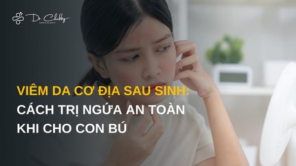 Viêm Da Cơ Địa Sau Sinh: Làm Sao Giảm Ngứa, Dưỡng Da Mà Vẫn An Toàn Khi Cho Con Bú?