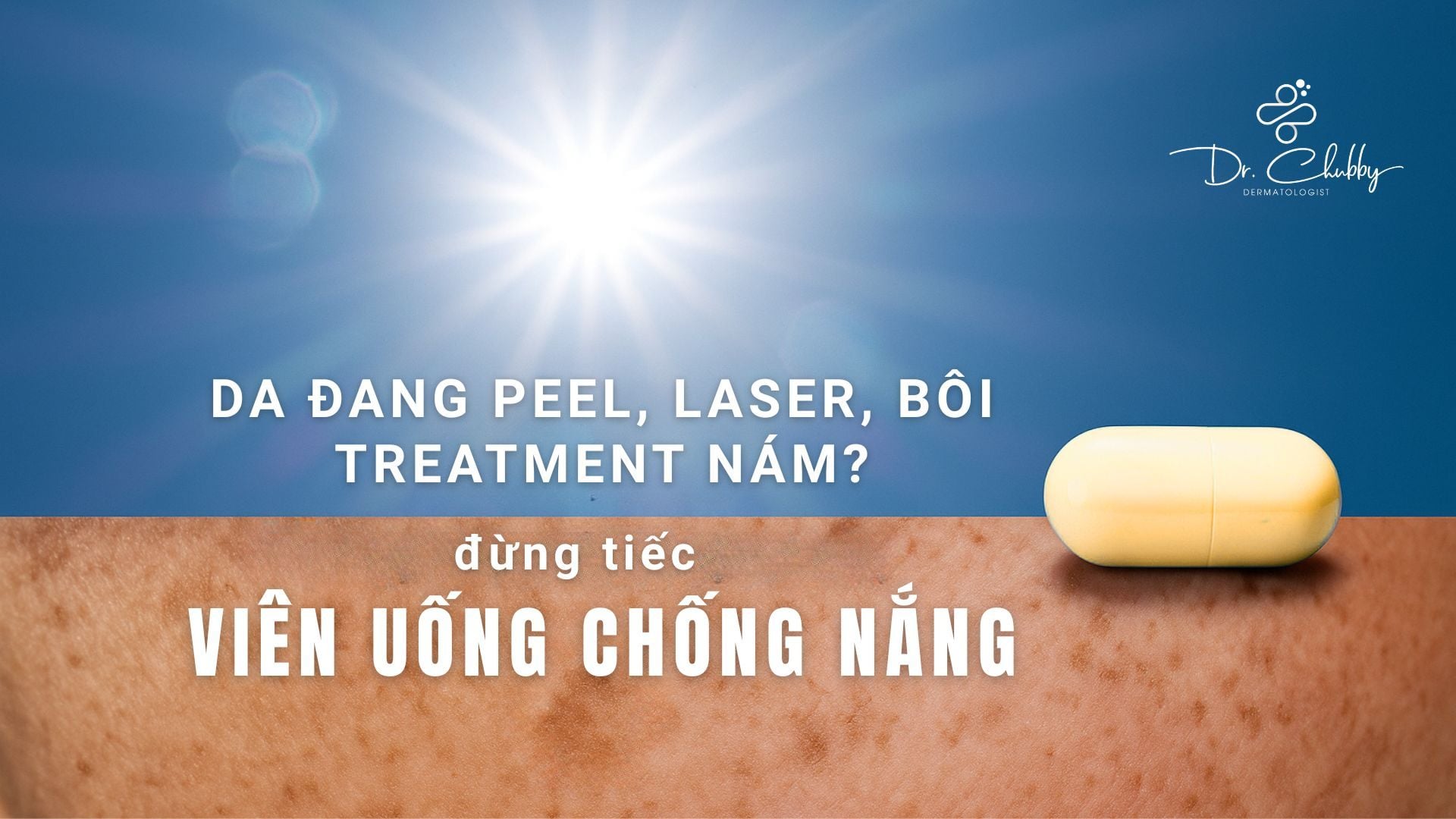 Da Sau Peel, Laser Dễ Sạm? Đừng Bỏ Qua Viên Uống Chống Nắng