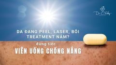 Da Sau Peel, Laser Dễ Sạm? Đừng Bỏ Qua Viên Uống Chống Nắng