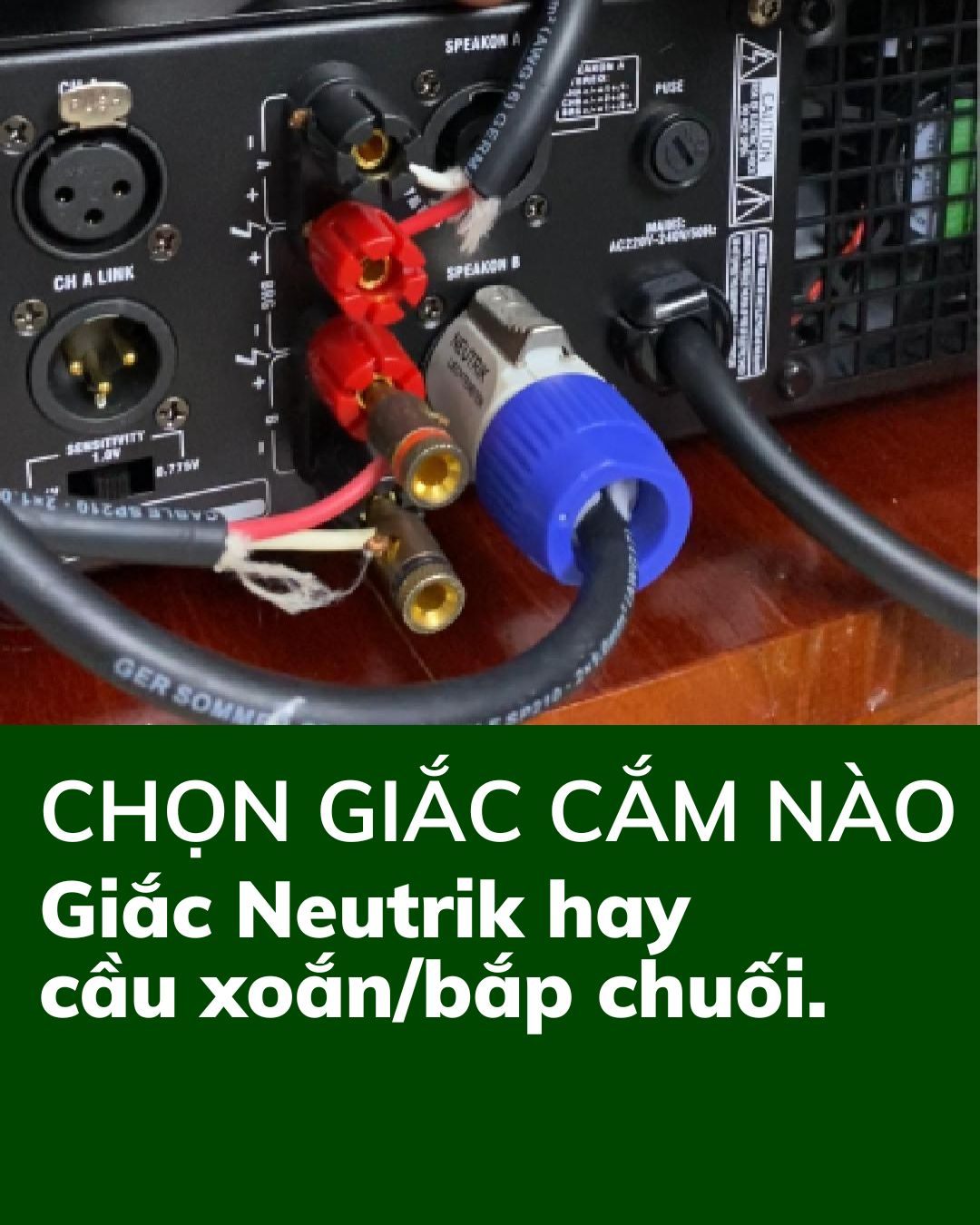 So sánh giắc Neutrik với cầu xoắn/bắp chuối: Nên chọn loại nào?
