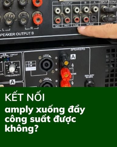 Cắm amply xuống đẩy công suất được không? Hướng dẫn chi tiết