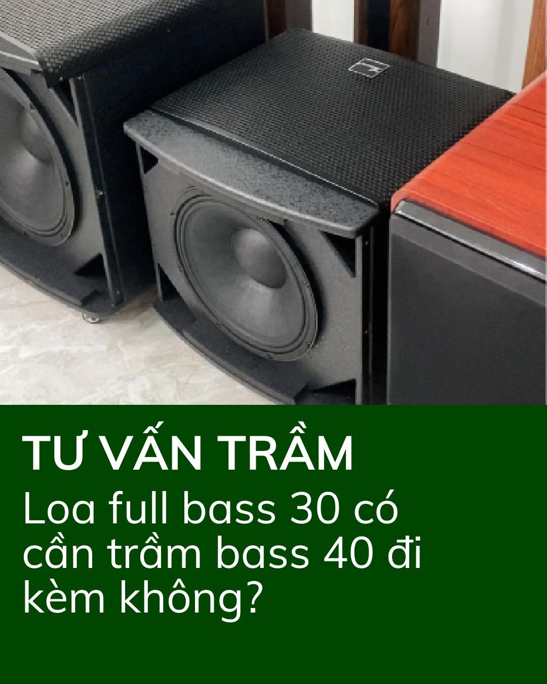 Loa full bass 30 có cần kết hợp trầm bass 40 để nghe hay hơn?
