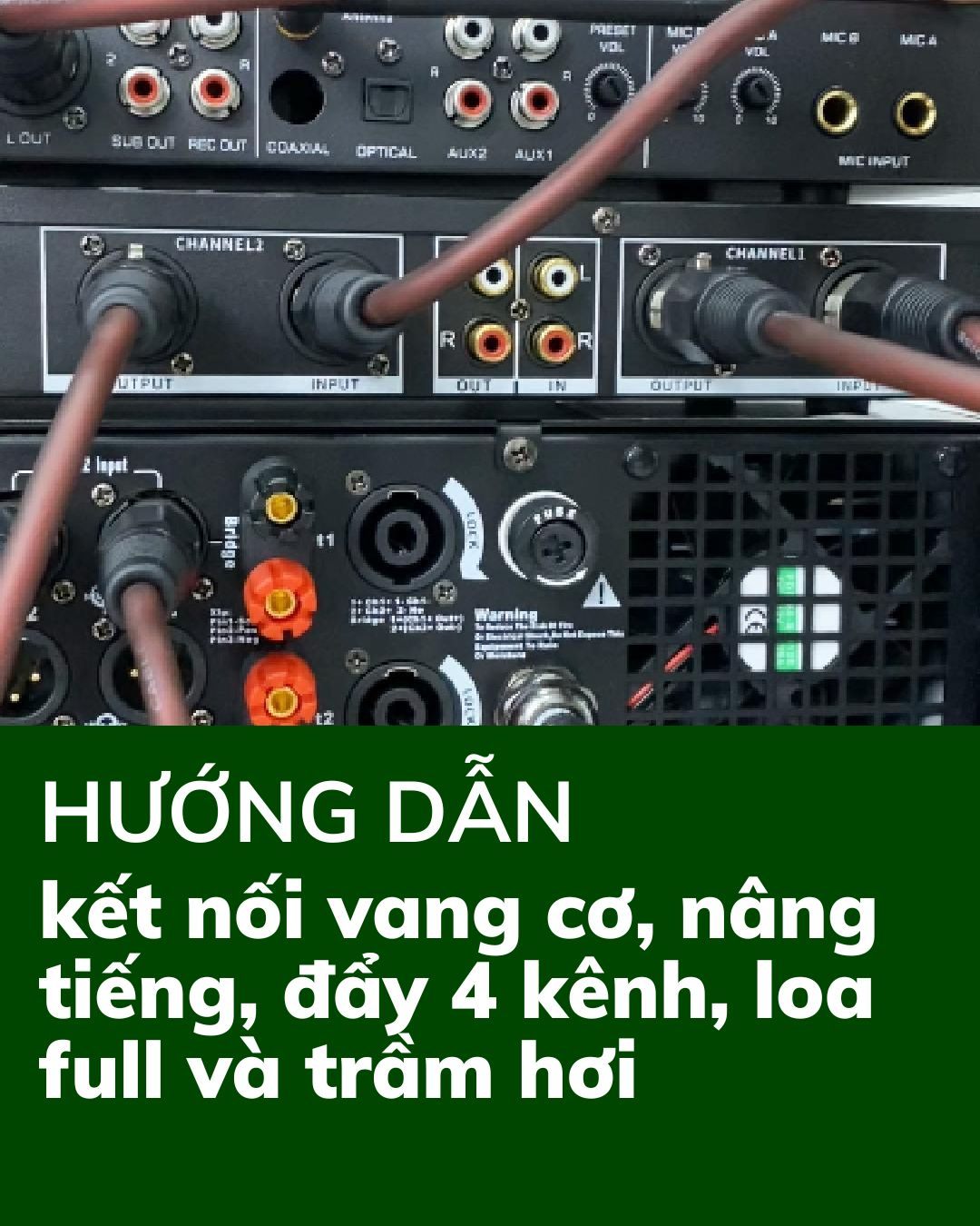 Hướng dẫn kết nối vang cơ, nâng tiếng, đẩy 4 kênh, loa full và trầm hơi