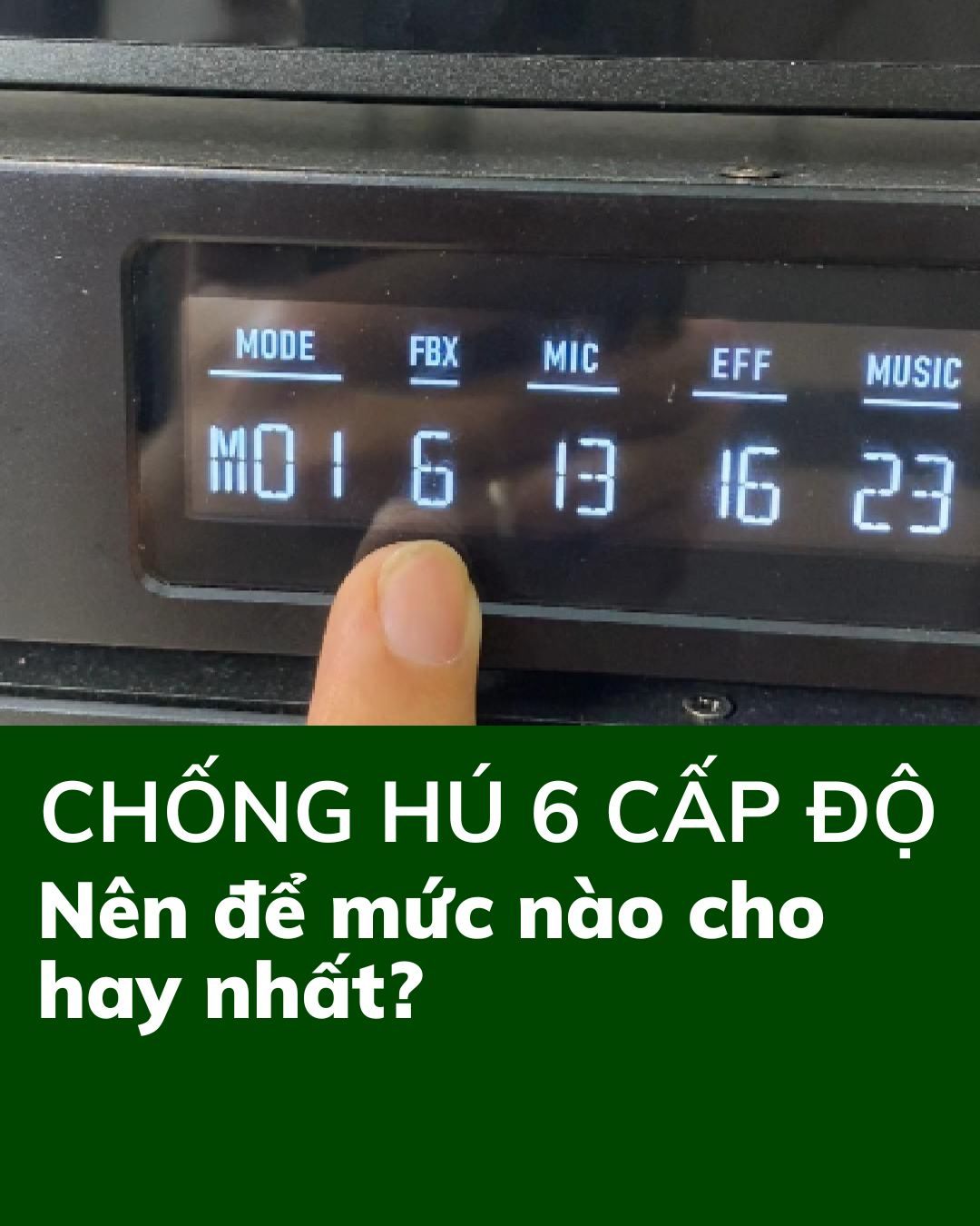 Nên chọn cấp độ chống hú nào? Giải đáp chi tiết 6 mức chống hú