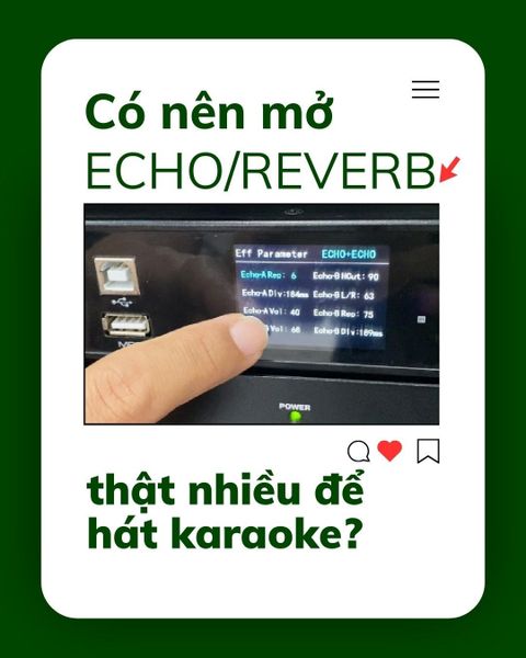 Có echo/reverb và mở thật nhiều lên thì hát mới hay đúng không?