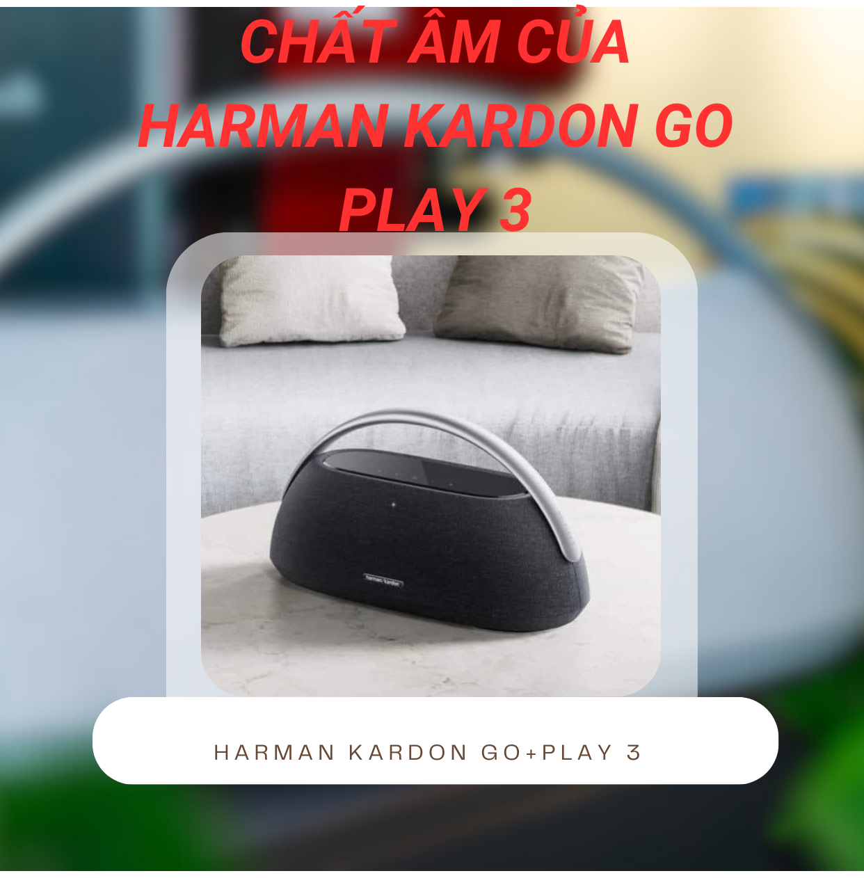 Chất âm của Go play 3 khi nghe ngoài không gian lớn sẽ ra sao?